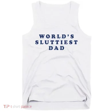 World's Sluttiest Dad Tank Top