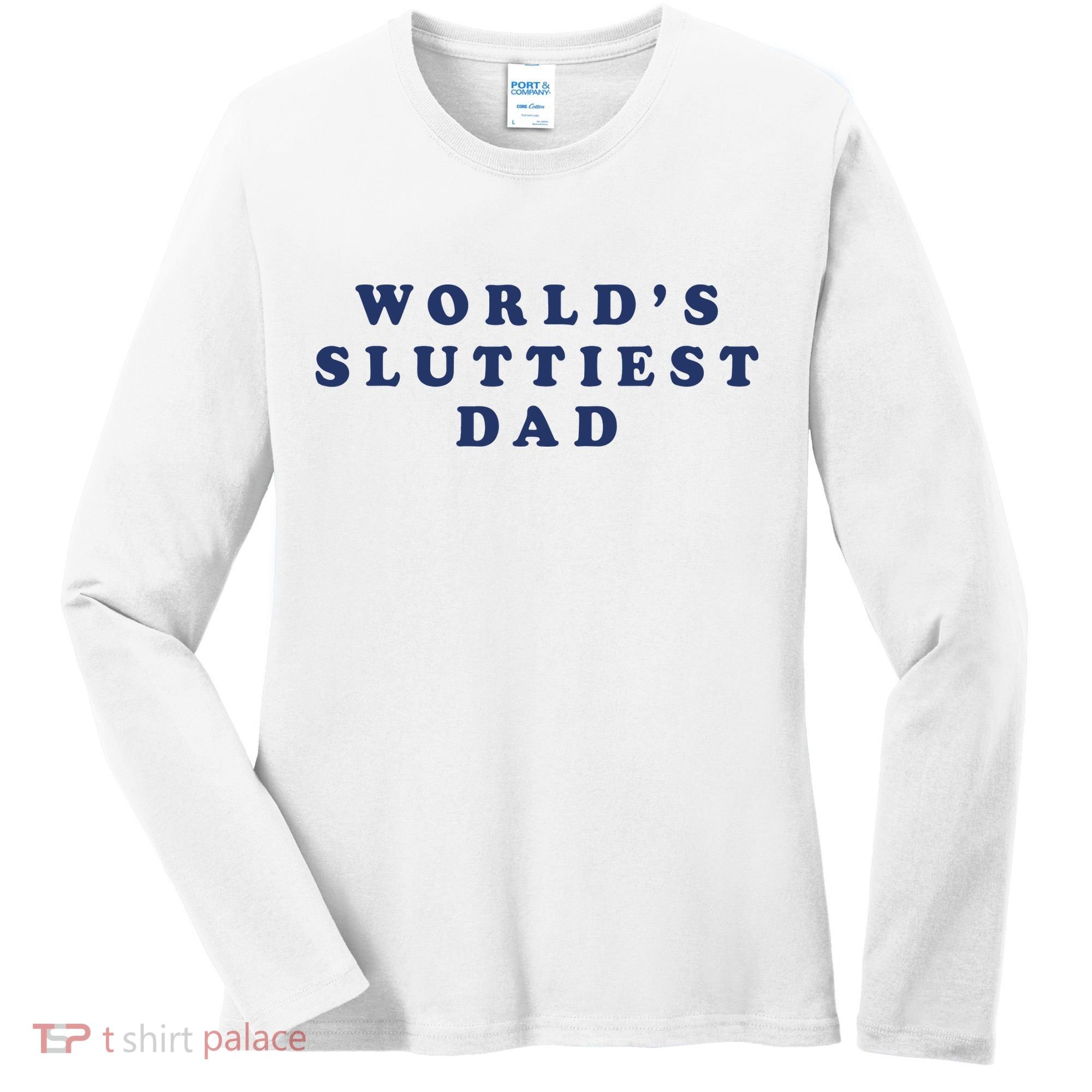 World's Sluttiest Dad Women's Long Sleeve Shirt