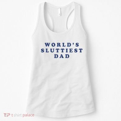 WorldS Sluttiest Dad Women's Tank Top