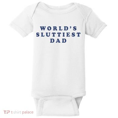 WorldS Sluttiest Dad Baby Bodysuit