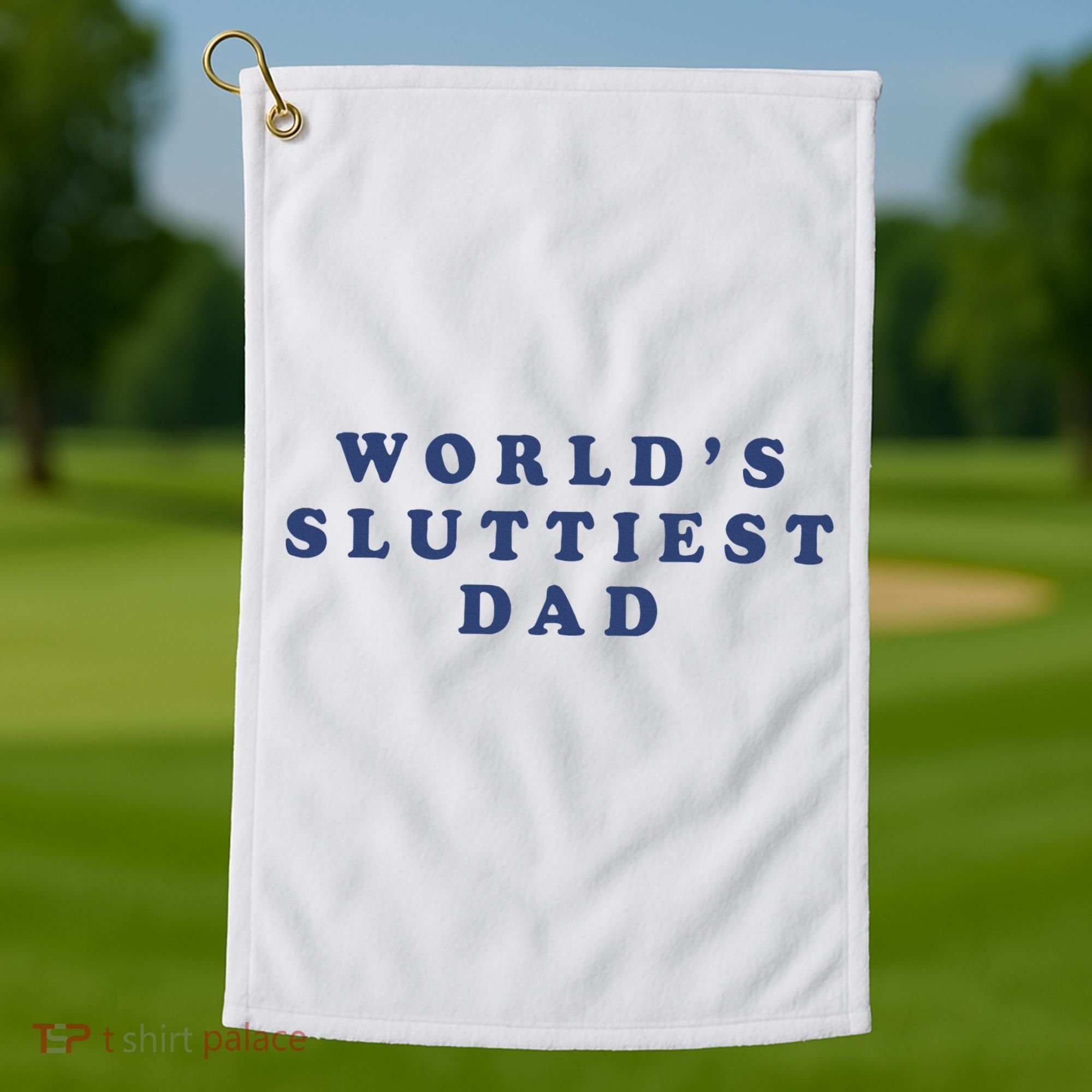 WorldS Sluttiest Dad Golf Towel
