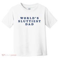 WorldS Sluttiest Dad Toddler T-Shirt thumb 0