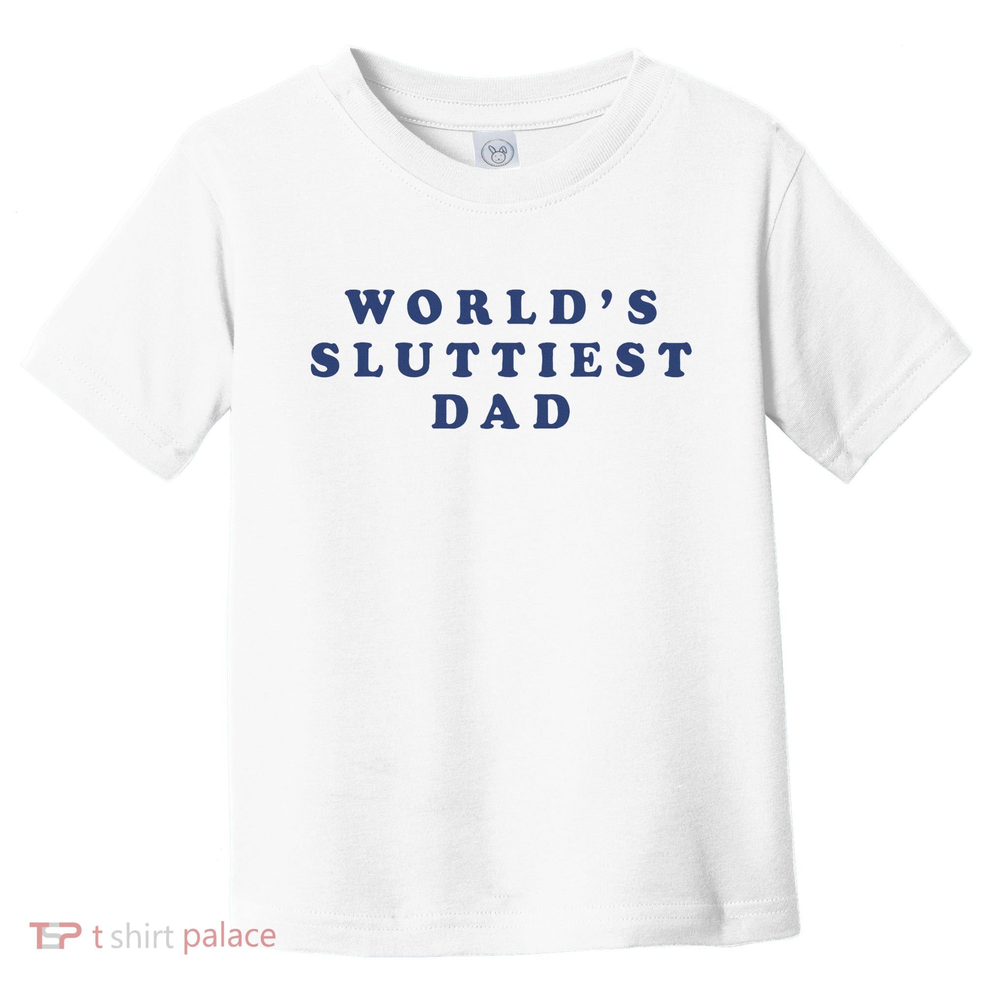 WorldS Sluttiest Dad Toddler T-Shirt