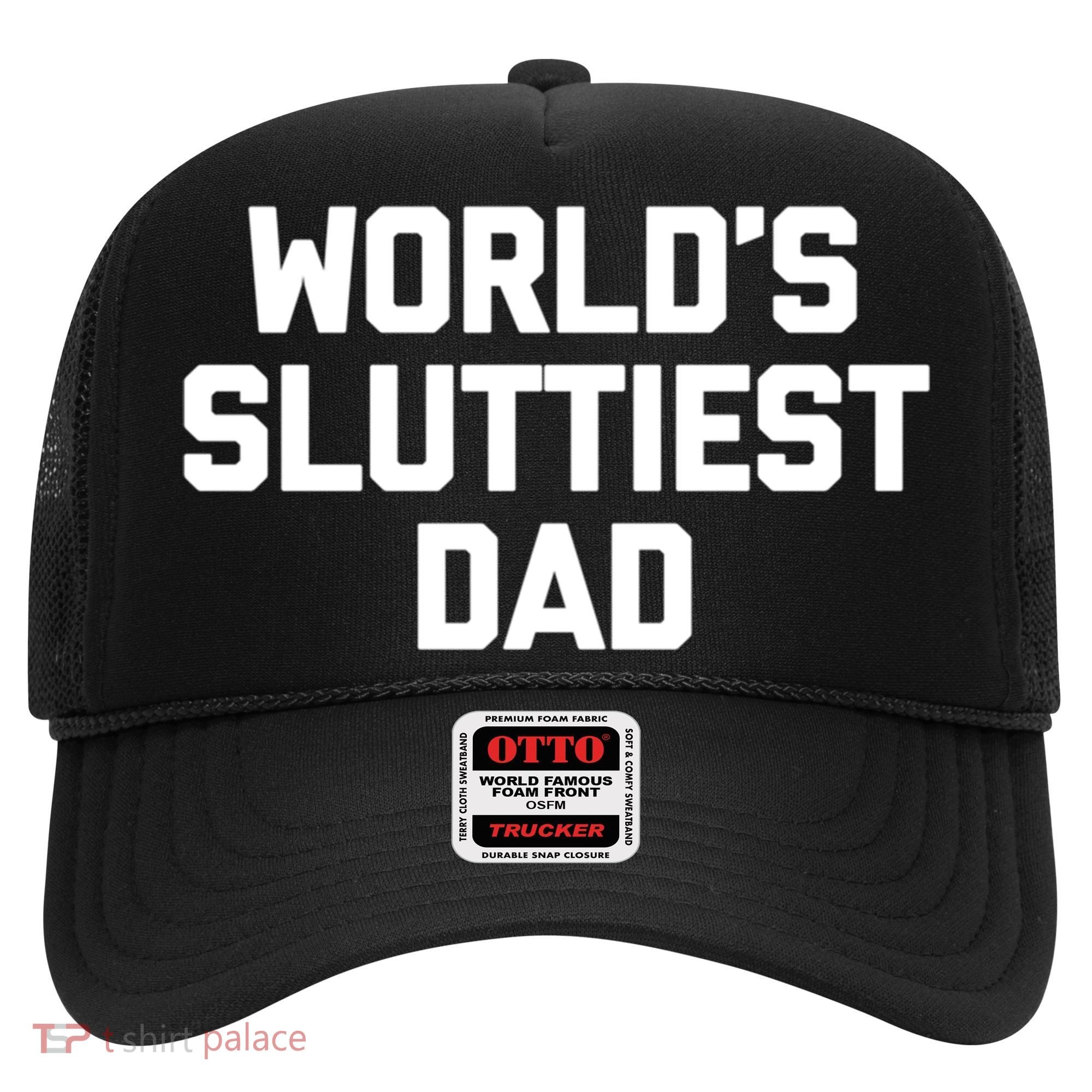Worlds Sluttiest Dad Funny Saying Sarcastic Cool Sexy Dad Cool Gift Hat