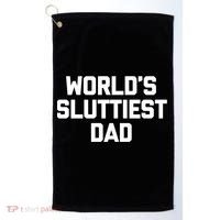 Worlds Sluttiest Dad Funny Saying Sarcastic Cool Sexy Dad Cool Gift Golf Towel thumb 0
