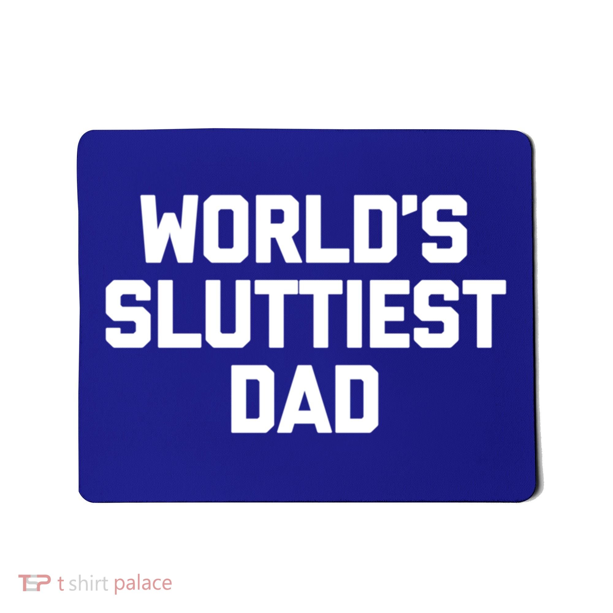Worlds Sluttiest Dad Funny Saying Sarcastic Cool Sexy Dad Cool Gift Mousepad