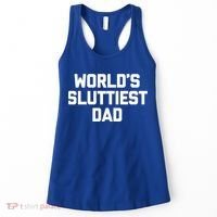 Worlds Sluttiest Dad Funny Saying Sarcastic Cool Sexy Dad Cool Gift Women's Tank Top thumb 0