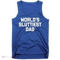 Worlds Sluttiest Dad Funny Saying Sarcastic Cool Sexy Dad Cool Gift Tank Top thumb 0