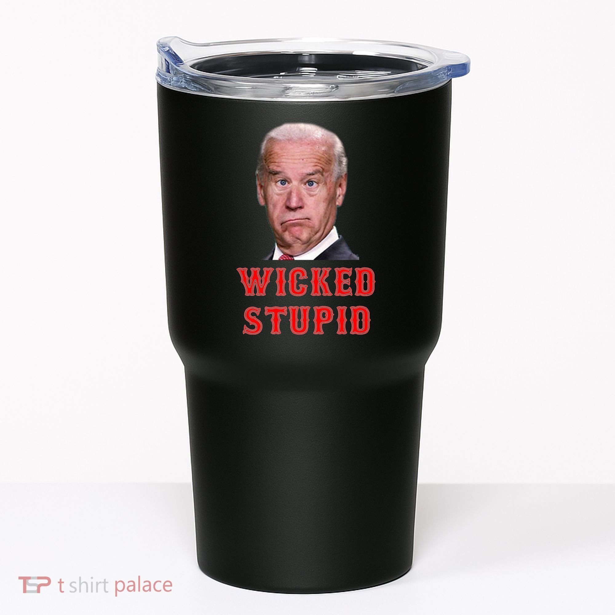 Wicked Stupid Funny Joe Biden Boston Tumbler