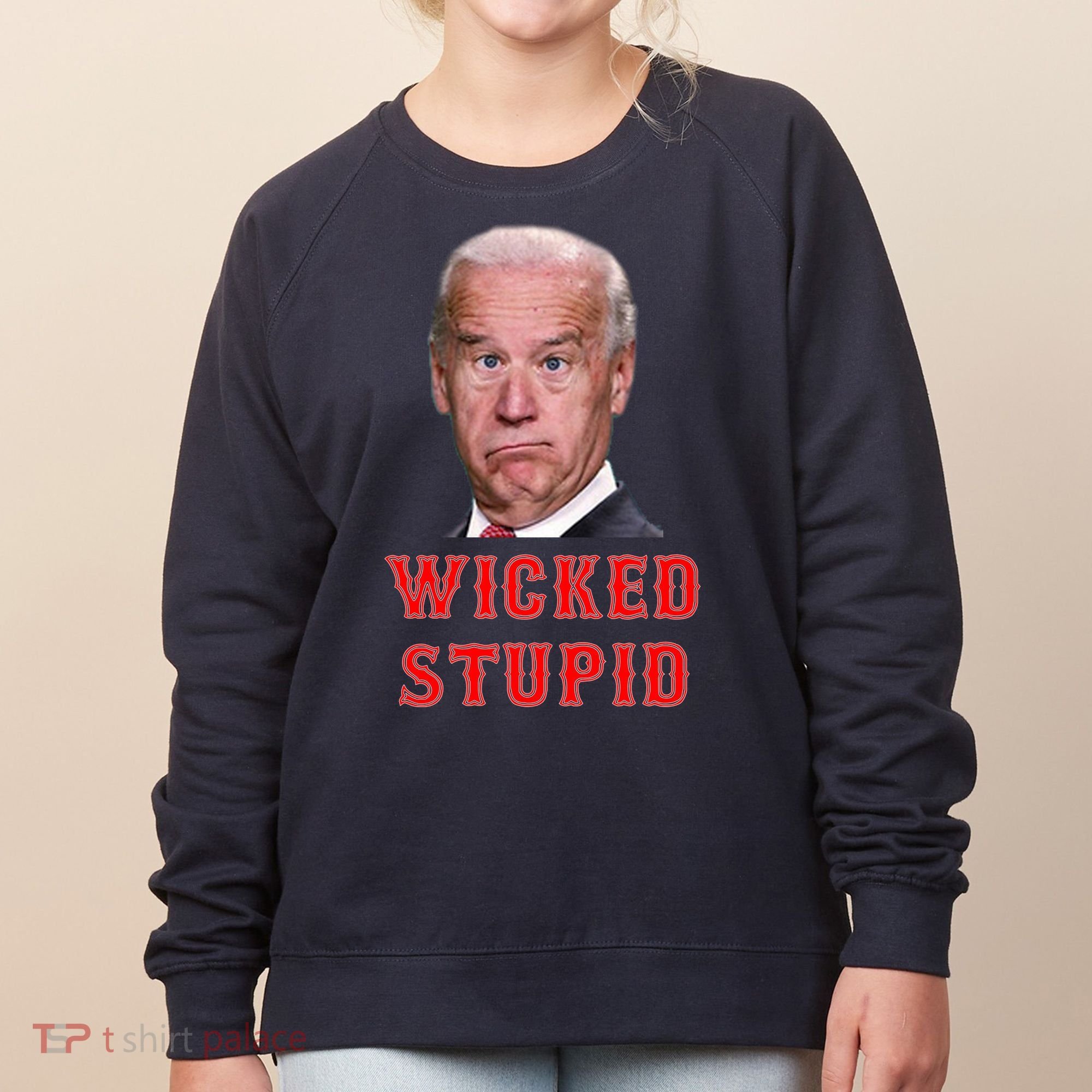 Wicked Stupid Funny Joe Biden Boston Women's Sweatshirt