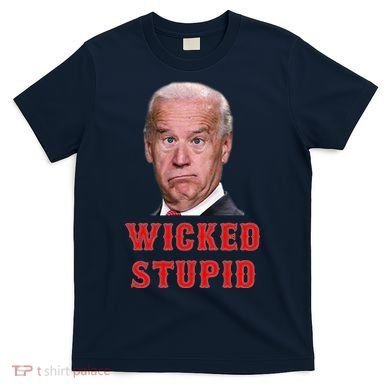 Wicked Stupid Funny Joe Biden Boston T-Shirt