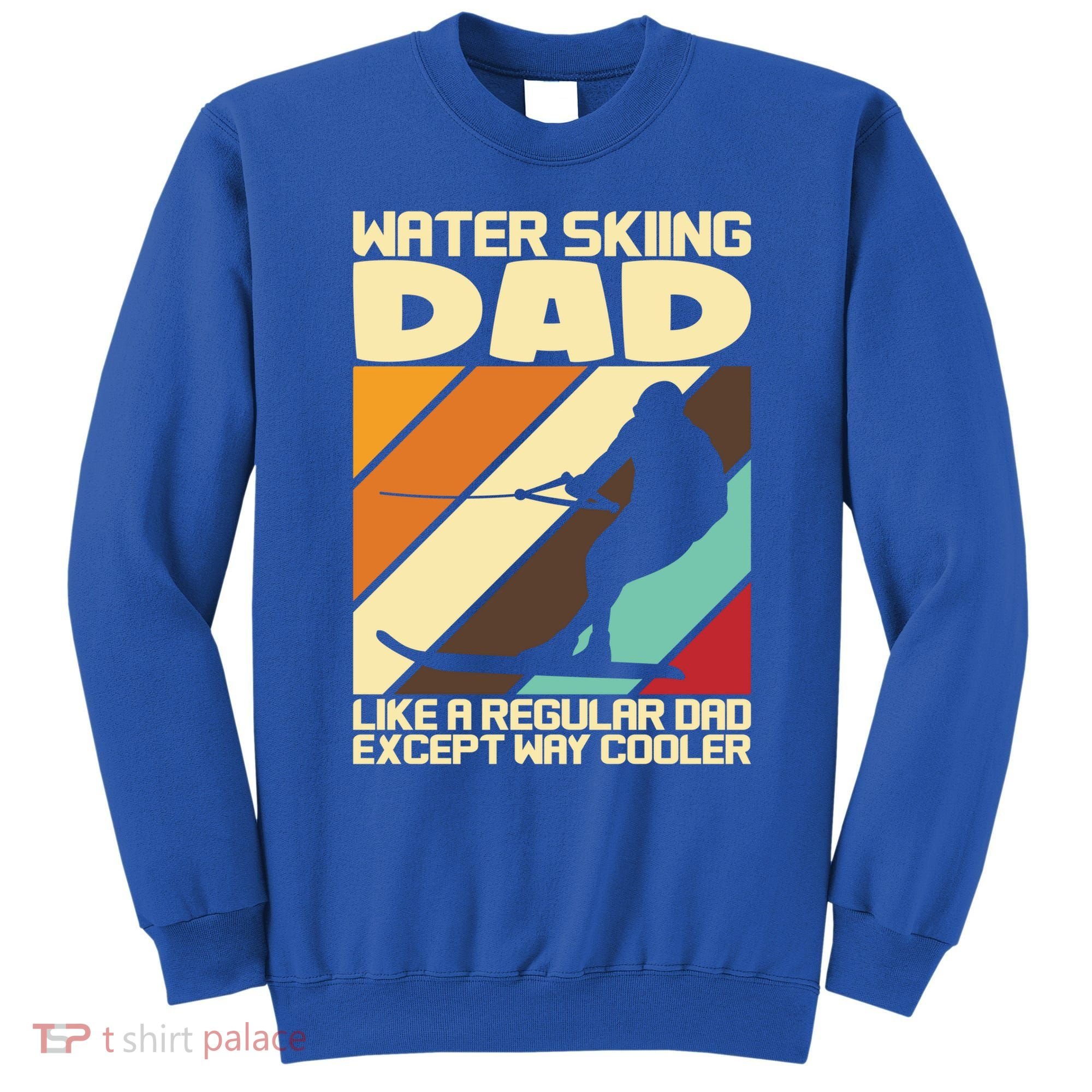 Water Ski Fans Water Skiing Dad Gift Sweatshirt