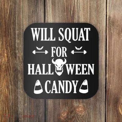 Will Squat For Halloween Candy Halloween Quote Coaster