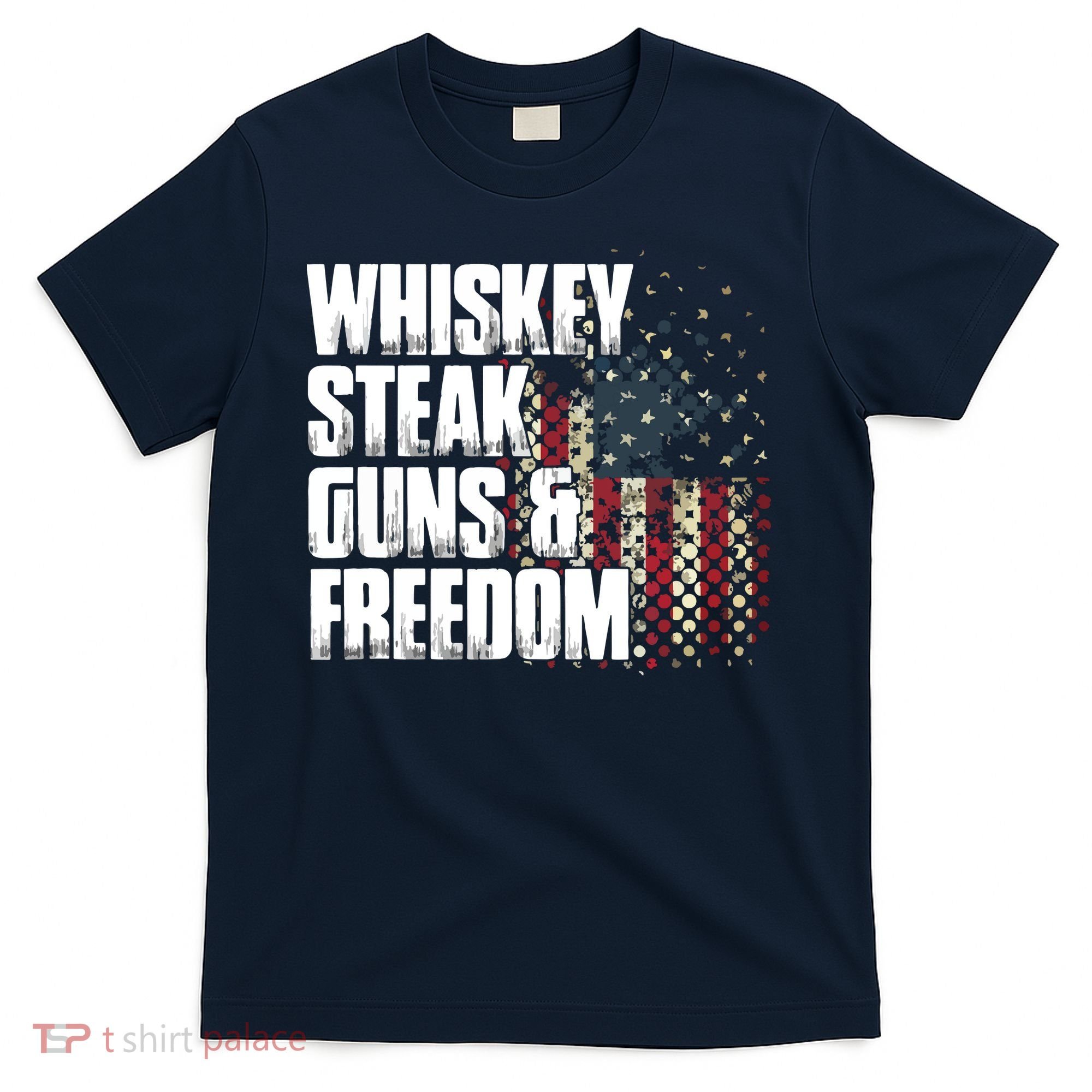 Whiskey Steak Guns Freedom Patriotic Flag Gift T-Shirt