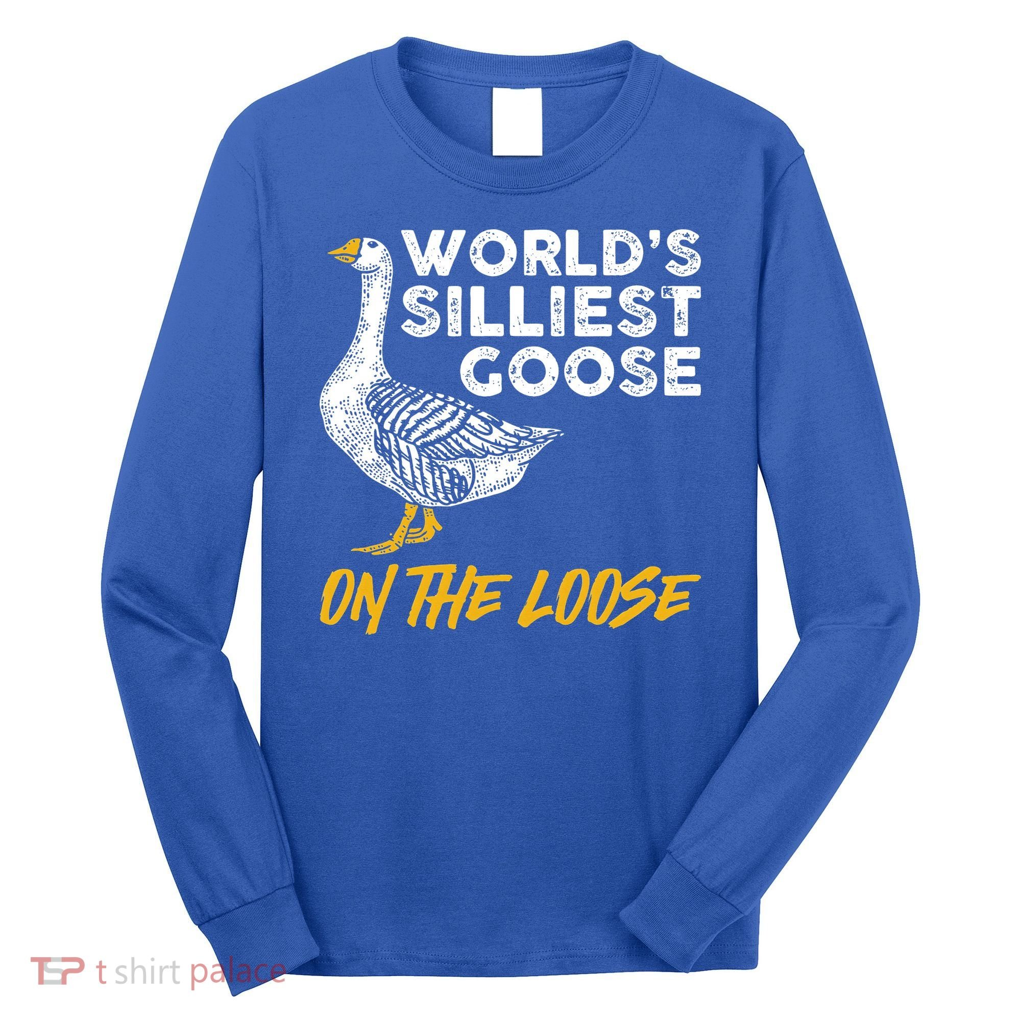 World's Silliest Goose On The Loose Funny Long Sleeve Shirt