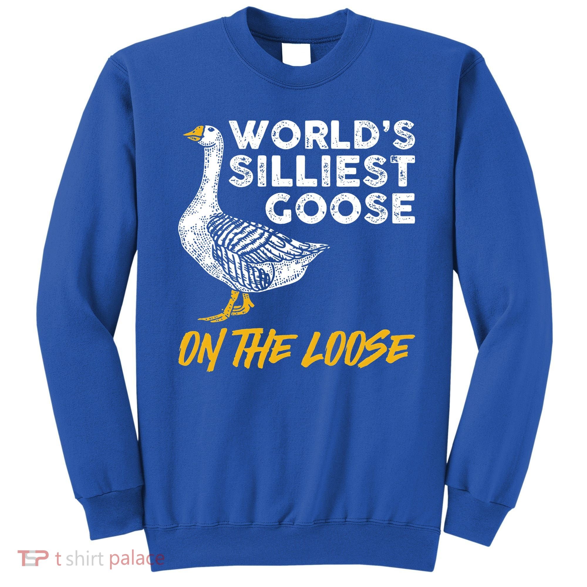 World's Silliest Goose On The Loose Funny Sweatshirt