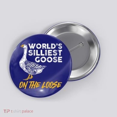 World's Silliest Goose On The Loose Funny Button