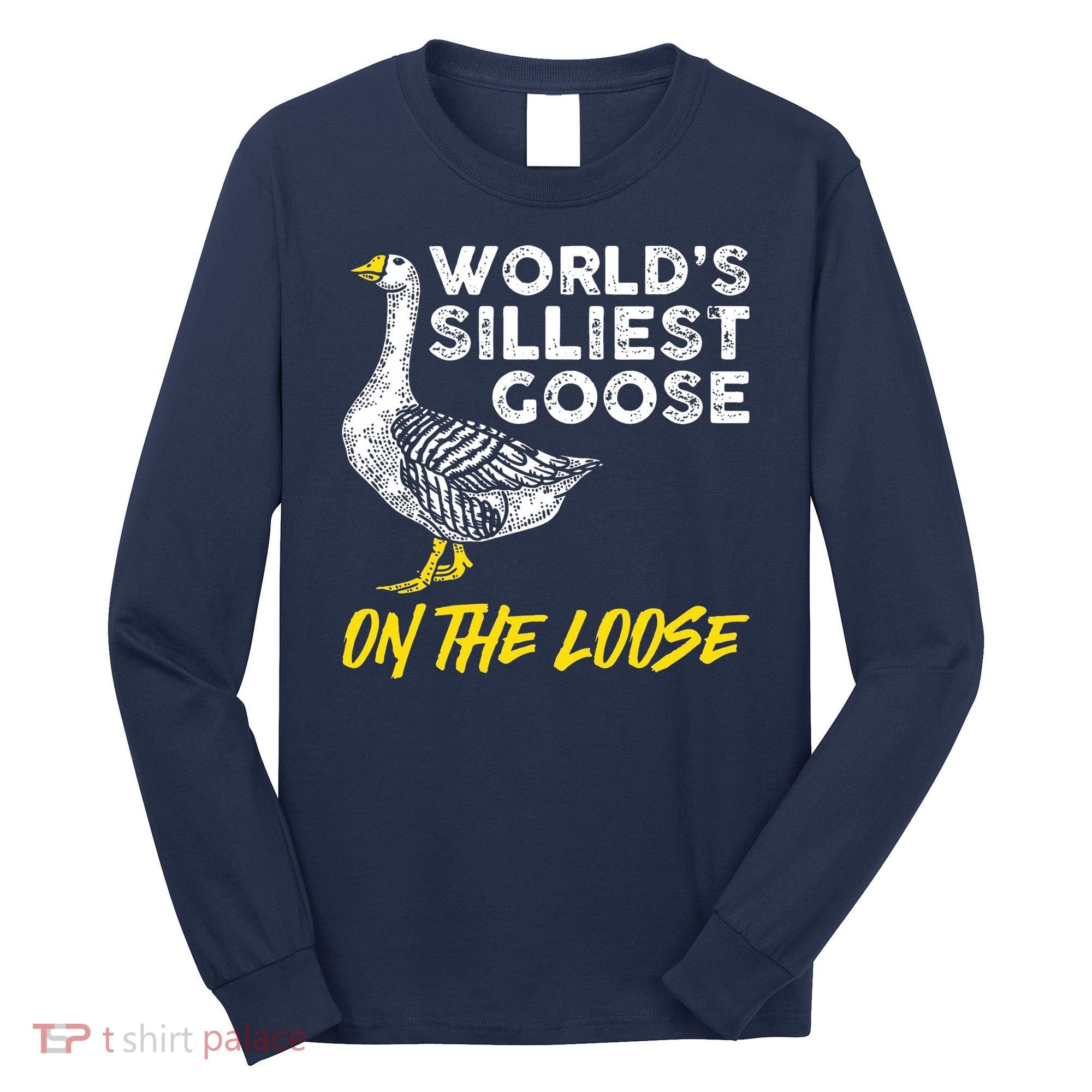 Worlds Silliest Goose On The Loose Funny Long Sleeve Shirt