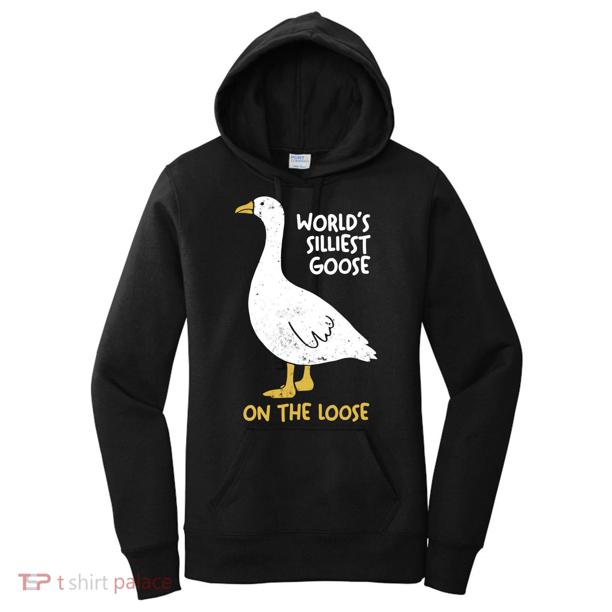Worlds Silliest Goose On The Loose Women's Hoodie