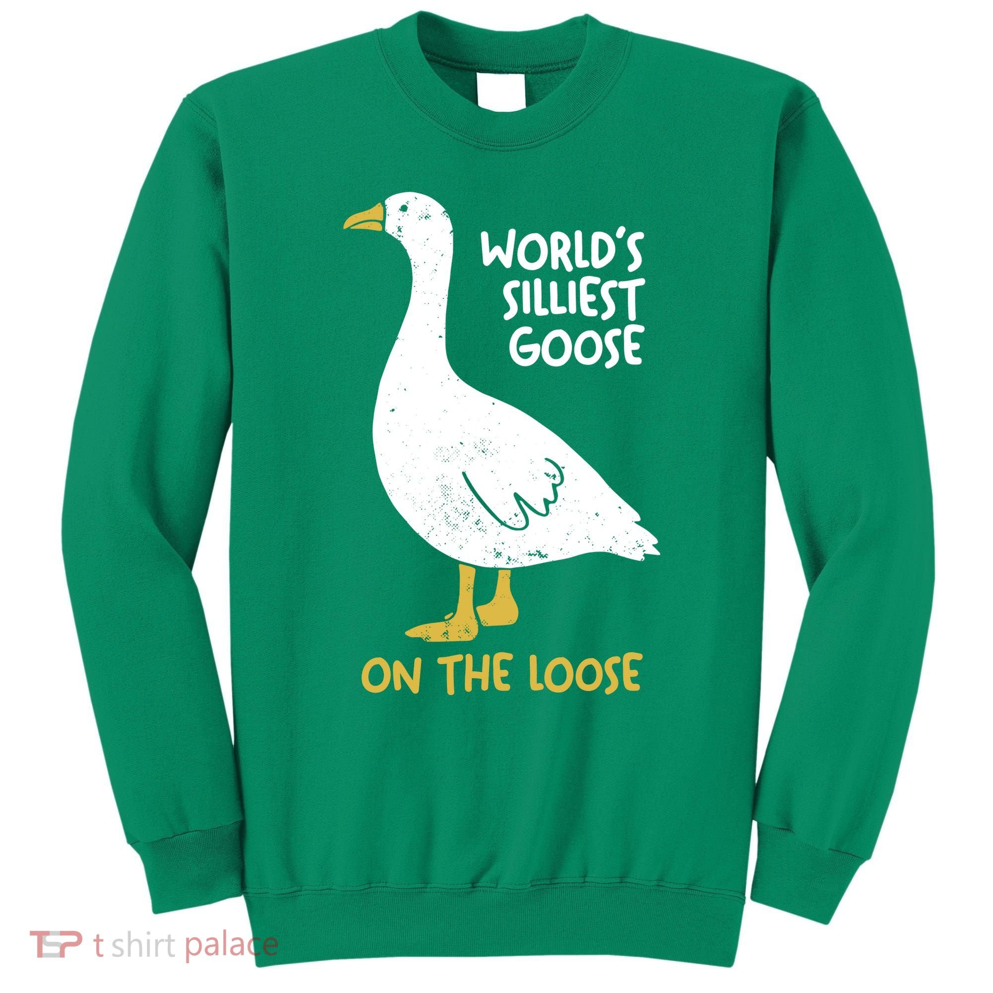 Worlds Silliest Goose On The Loose Sweatshirt