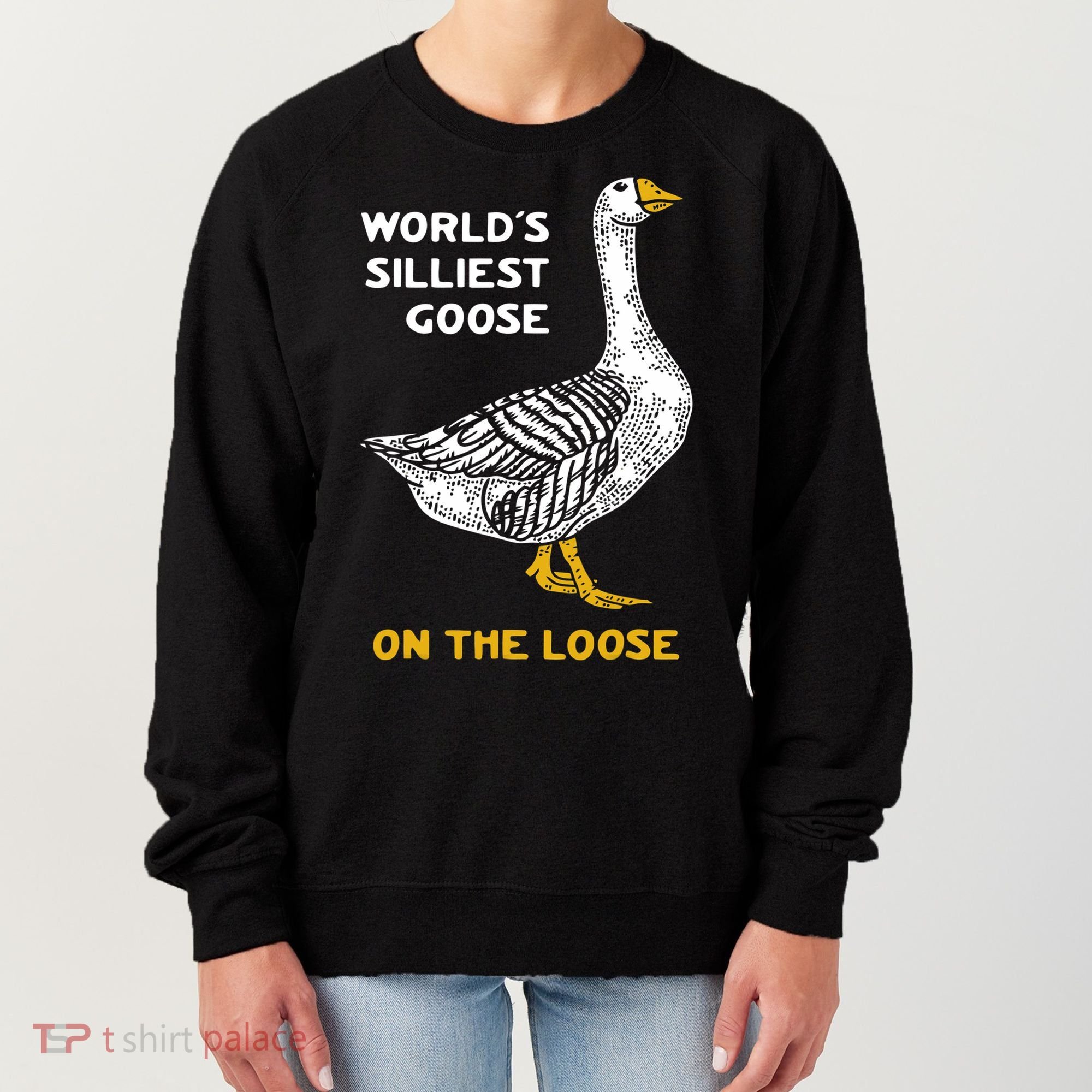 Worlds Silliest Goose On The Loose Women's Sweatshirt