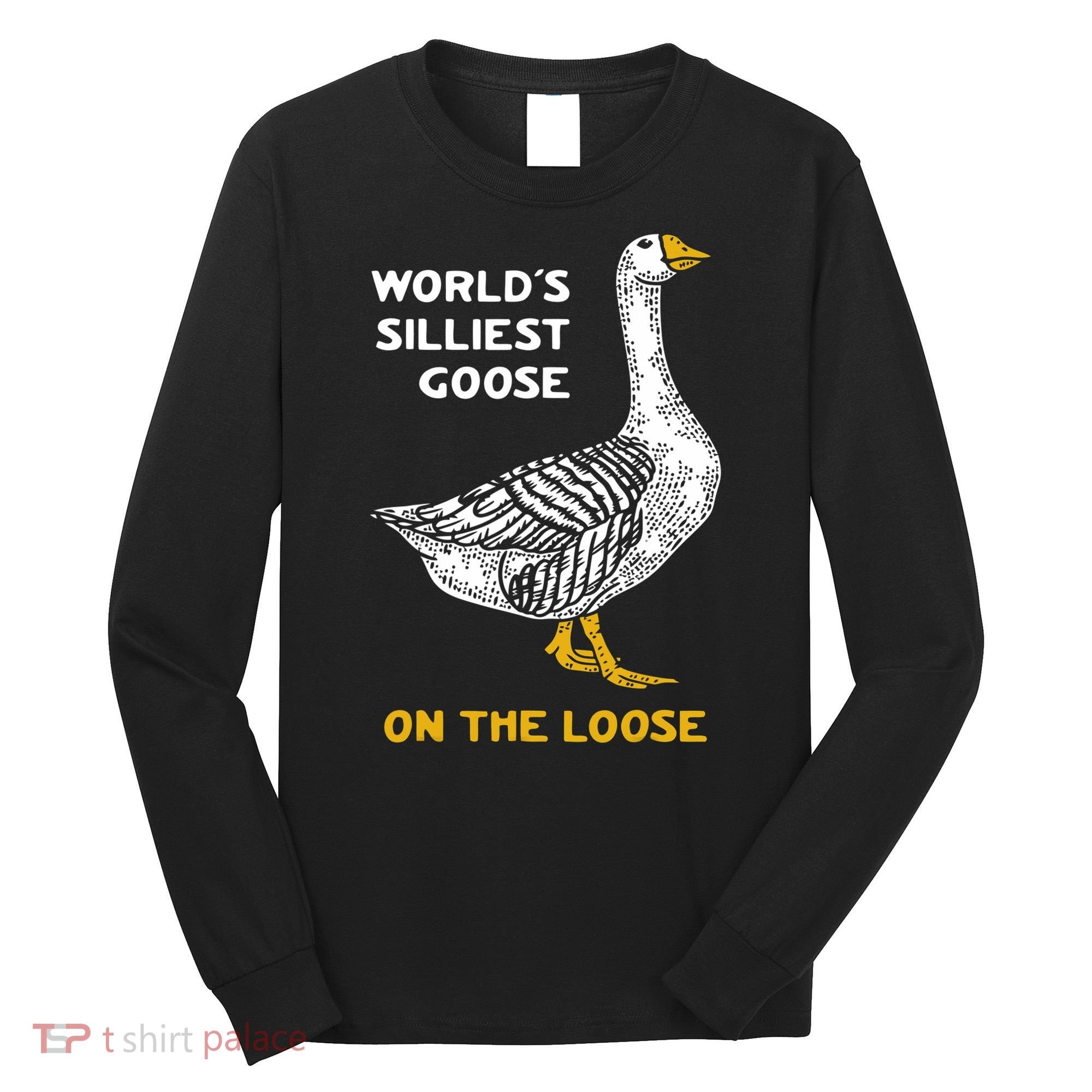 Worlds Silliest Goose On The Loose Long Sleeve Shirt