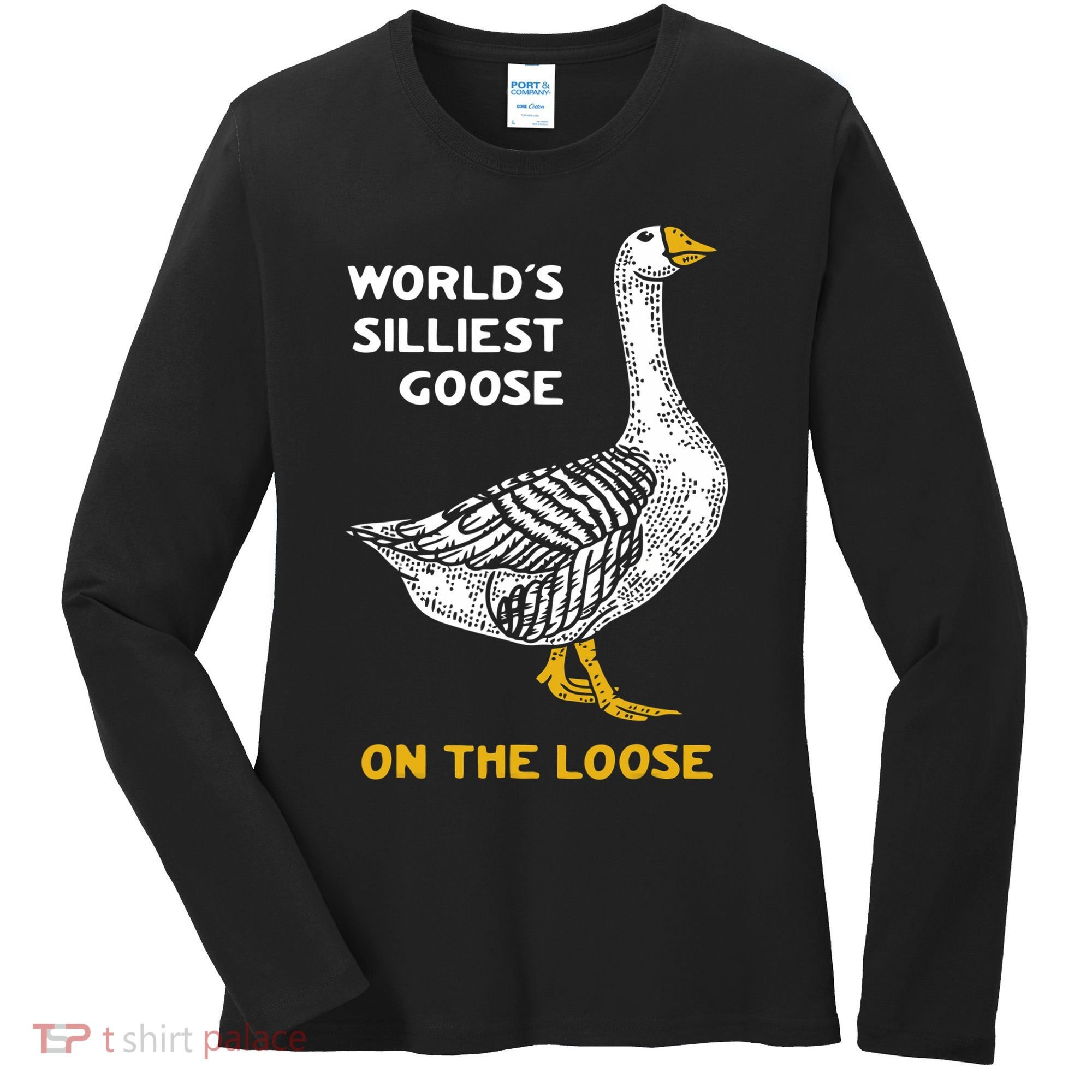 Worlds Silliest Goose On The Loose Women's Long Sleeve Shirt