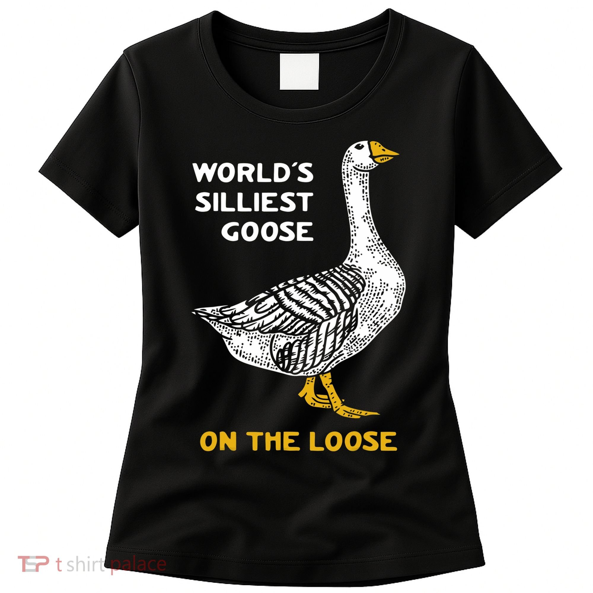 Worlds Silliest Goose On The Loose Women's T-Shirt