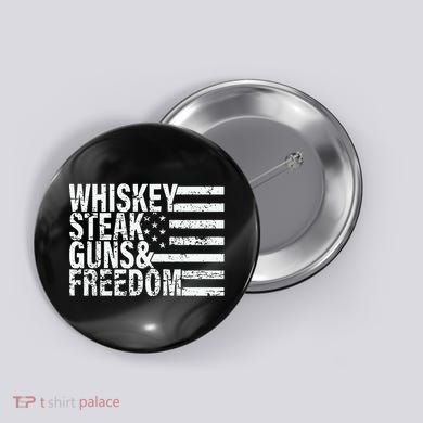 Whiskey Steak Guns And Freedom Pro America Button