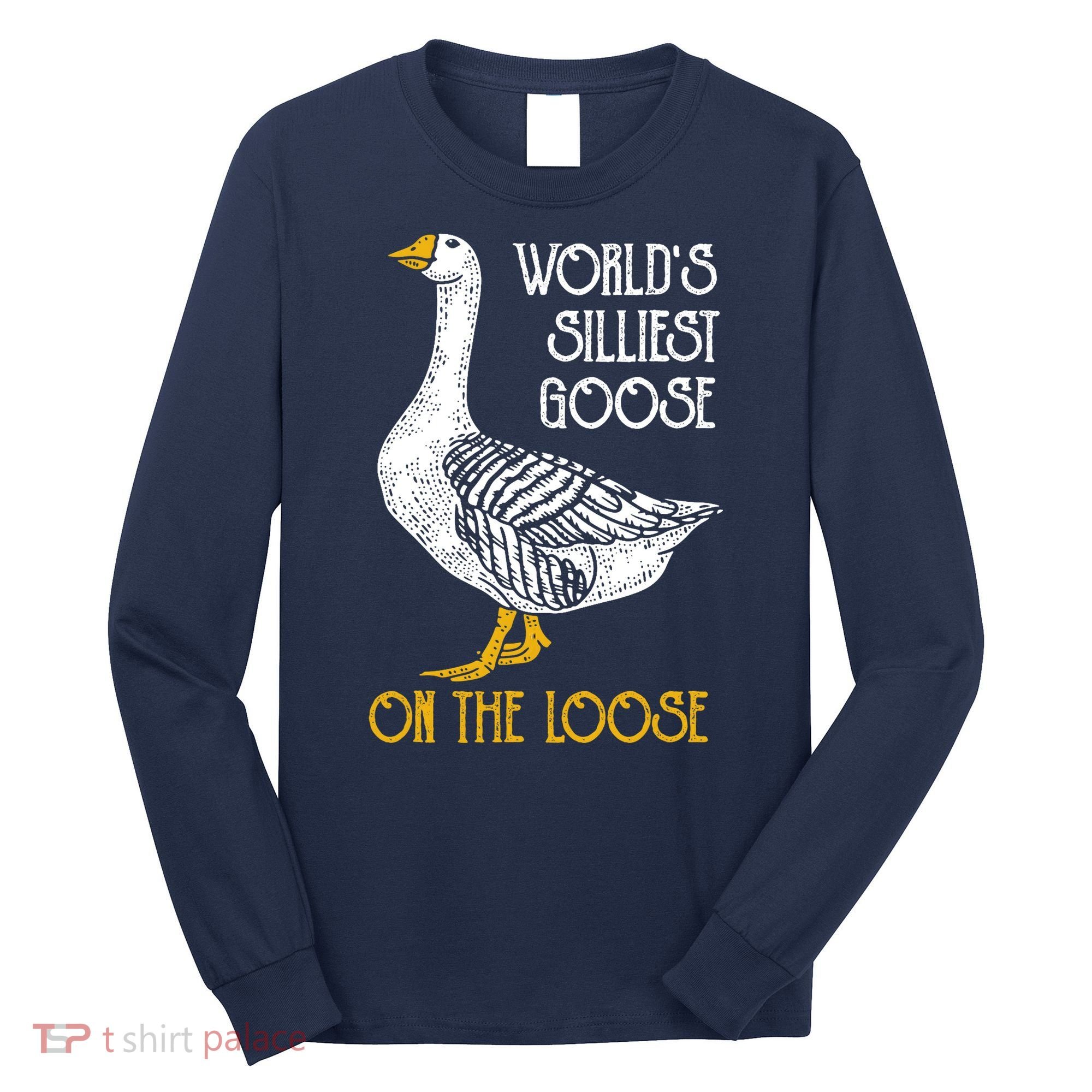 World's Silliest Goose On The Loose Funny Long Sleeve Shirt
