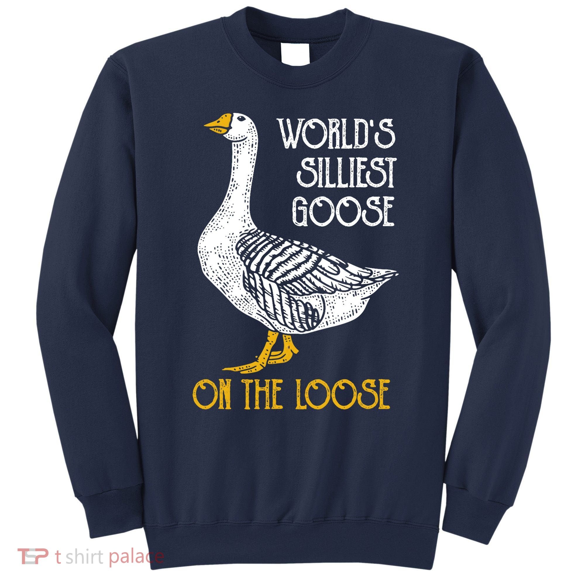 World's Silliest Goose On The Loose Funny Sweatshirt