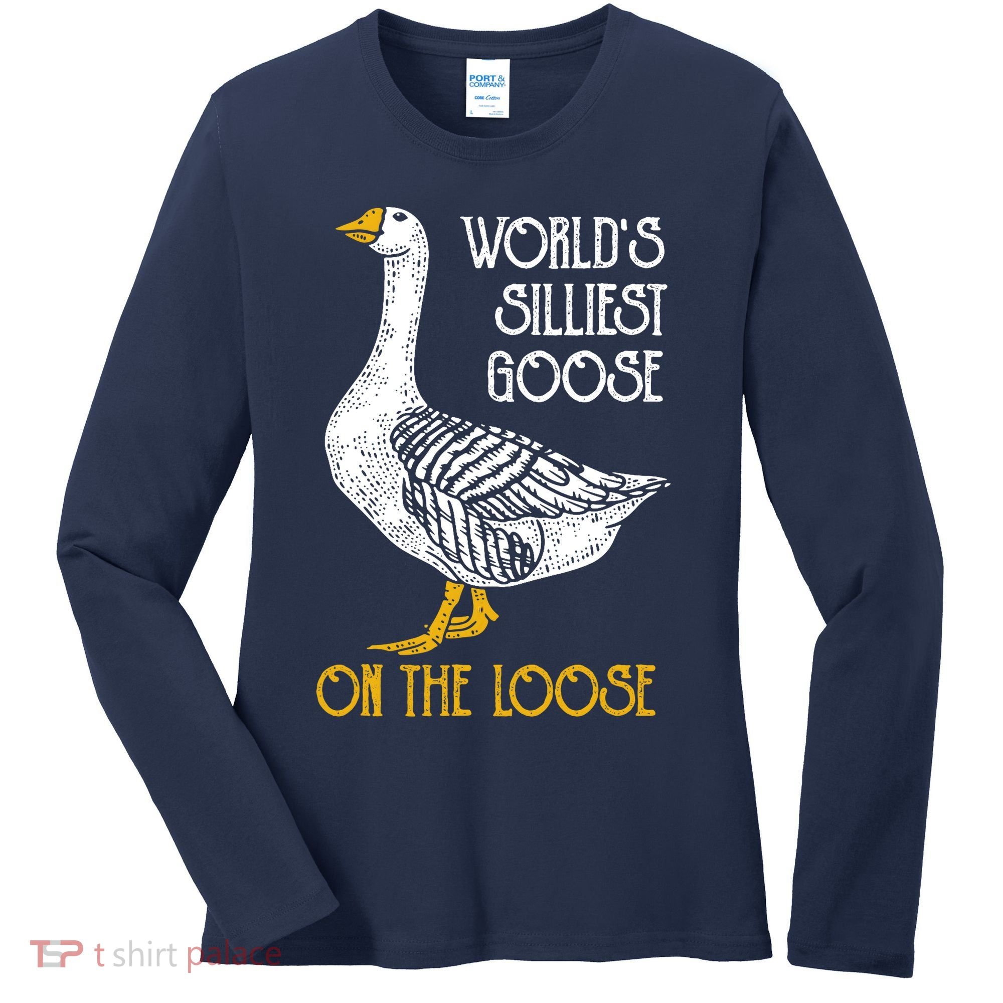 World's Silliest Goose On The Loose Funny Women's Long Sleeve Shirt