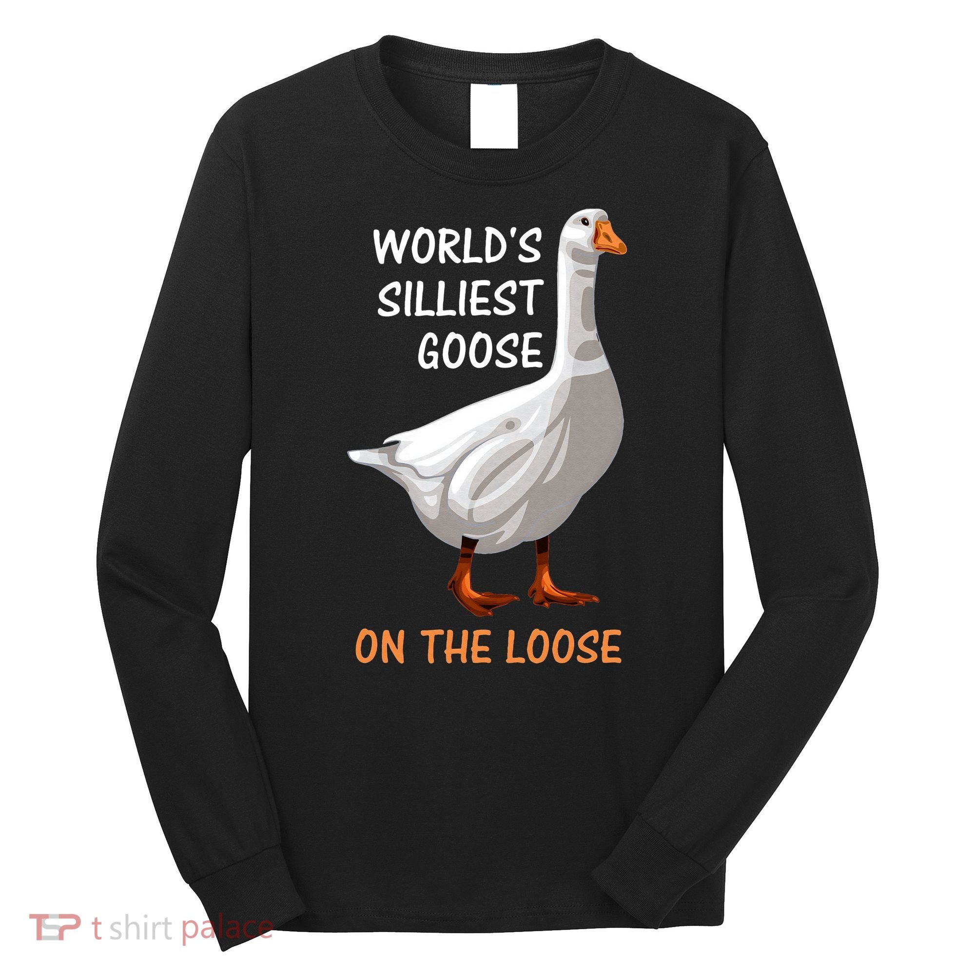 World's Silliest Goose On The Loose Funny Silly Long Sleeve Shirt