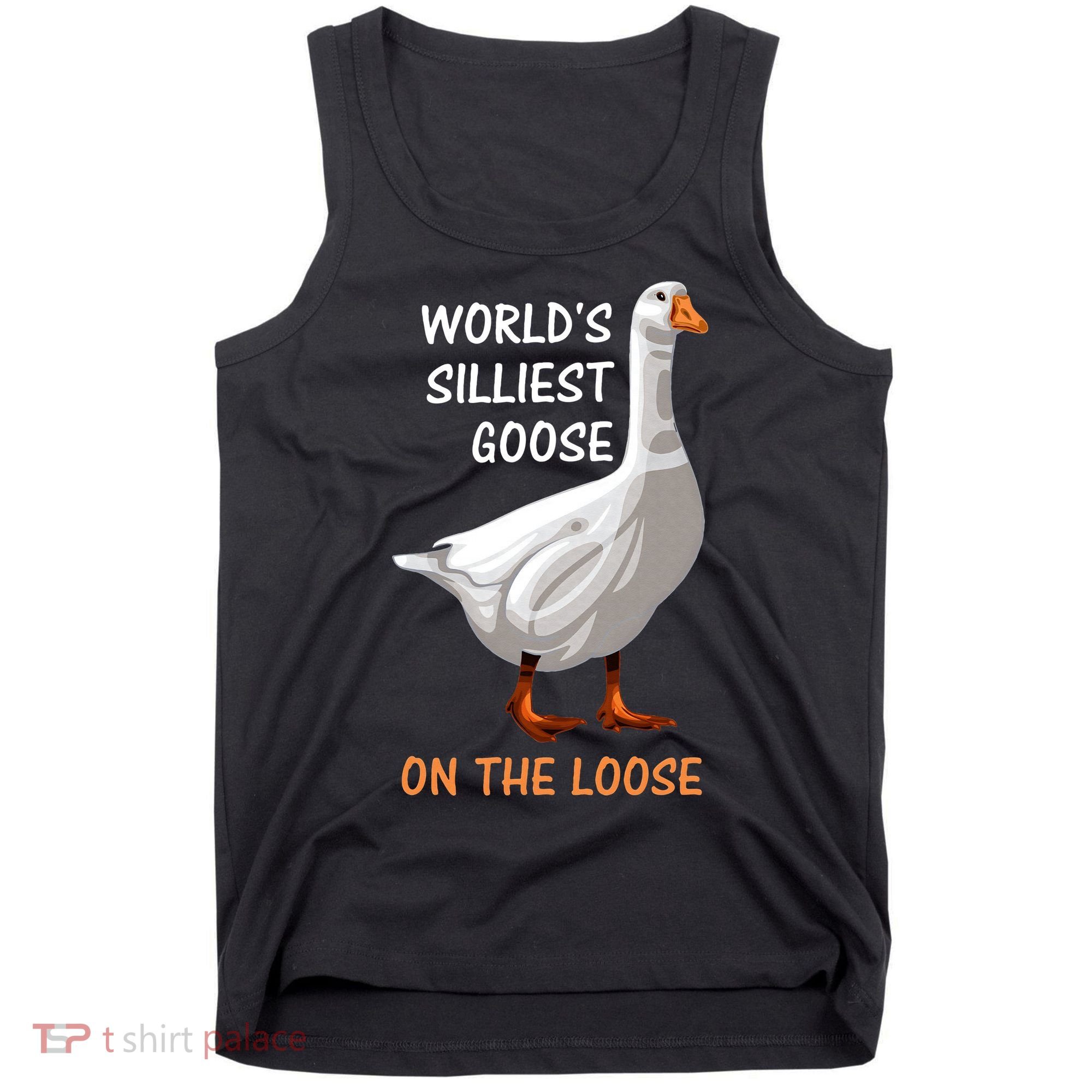World's Silliest Goose On The Loose Funny Silly Tank Top