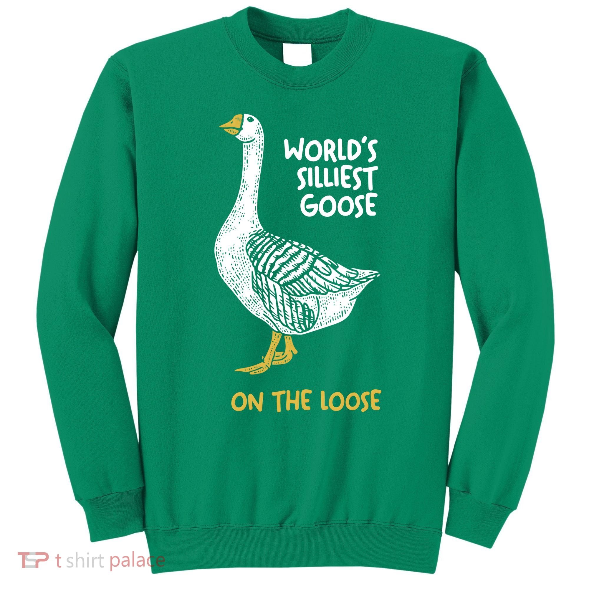 World's Silliest Goose On The Loose Sweatshirt
