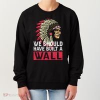 We Should Have Build A Wall Native American Women's Sweatshirt thumb 0
