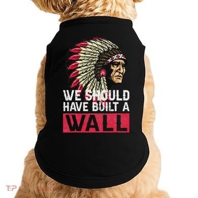 We Should Have Build A Wall Native American Doggie Tank