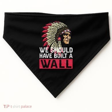 We Should Have Build A Wall Native American USA-Made Doggie Bandana