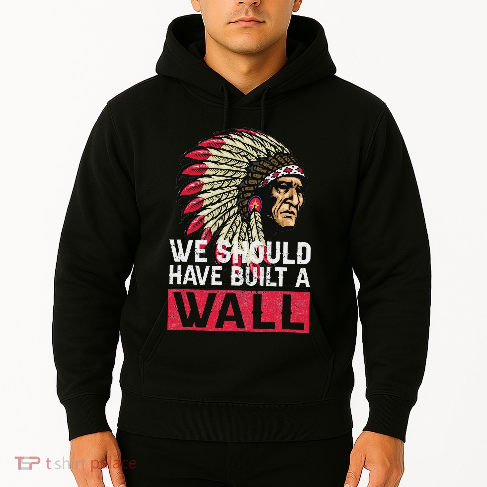 We Should Have Build A Wall Native American Hoodie