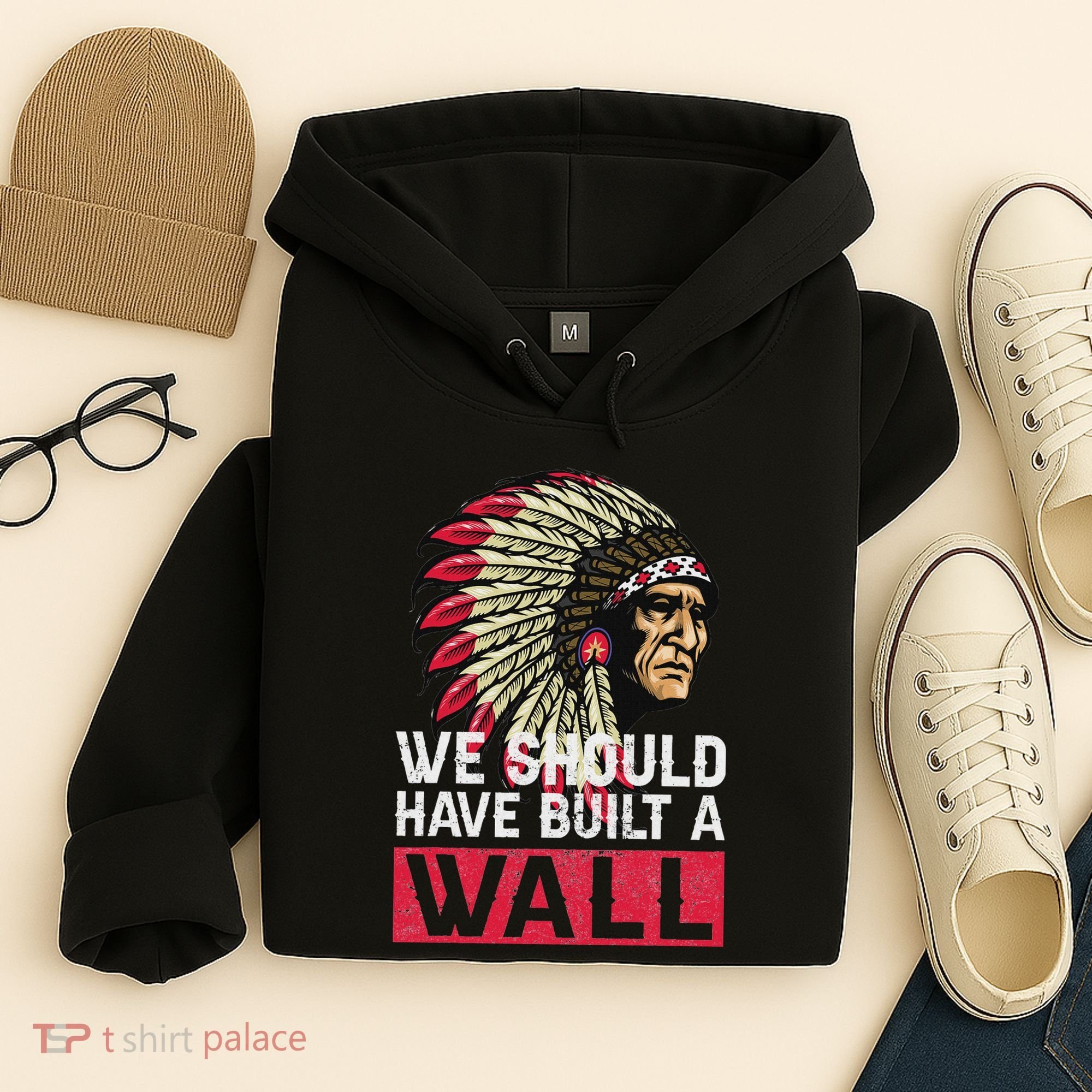 We Should Have Build A Wall Native American Hoodie