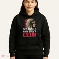 We Should Have Build A Wall Native American Hoodie thumb 5
