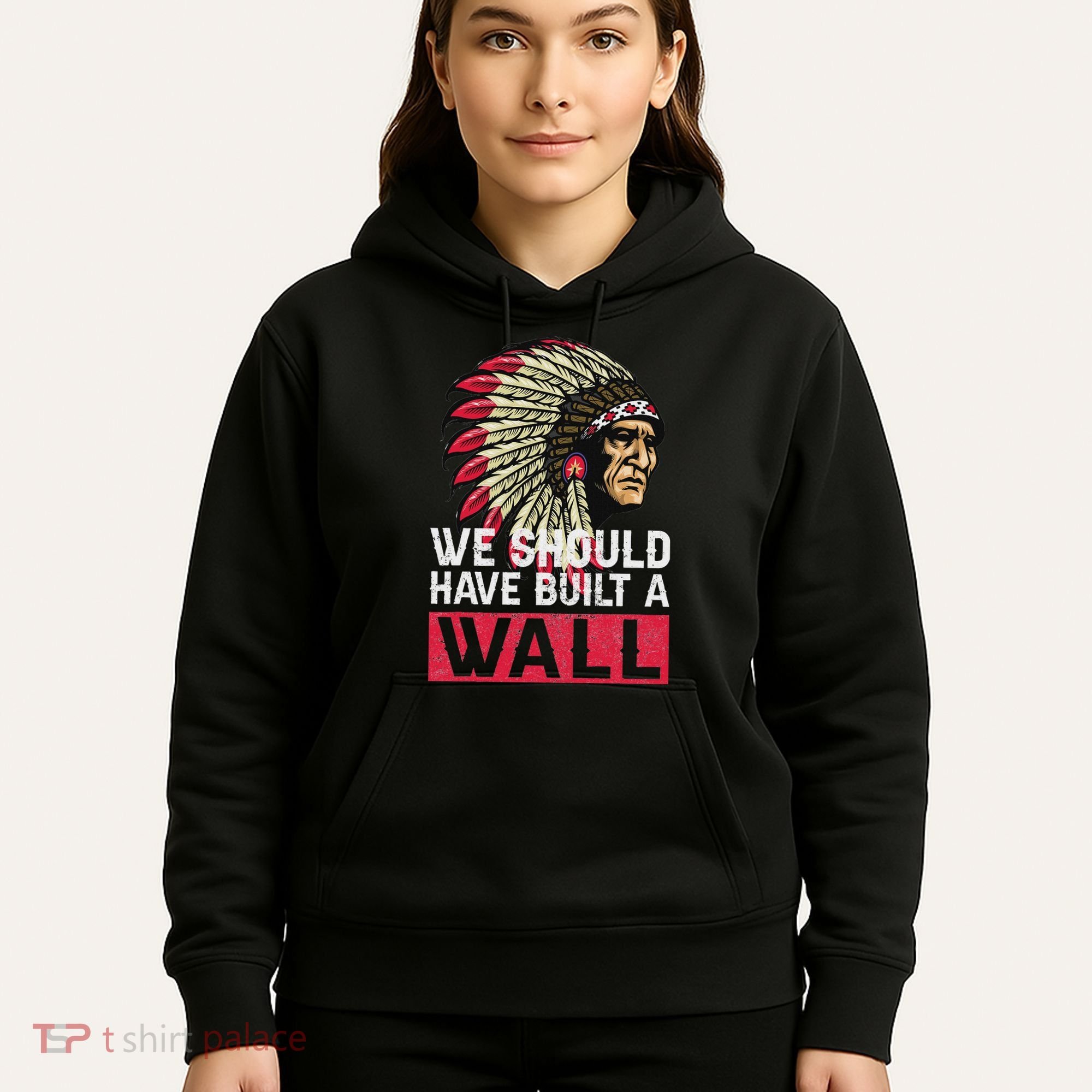 We Should Have Build A Wall Native American Hoodie