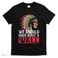We Should Have Build A Wall Native American T-Shirt thumb 0