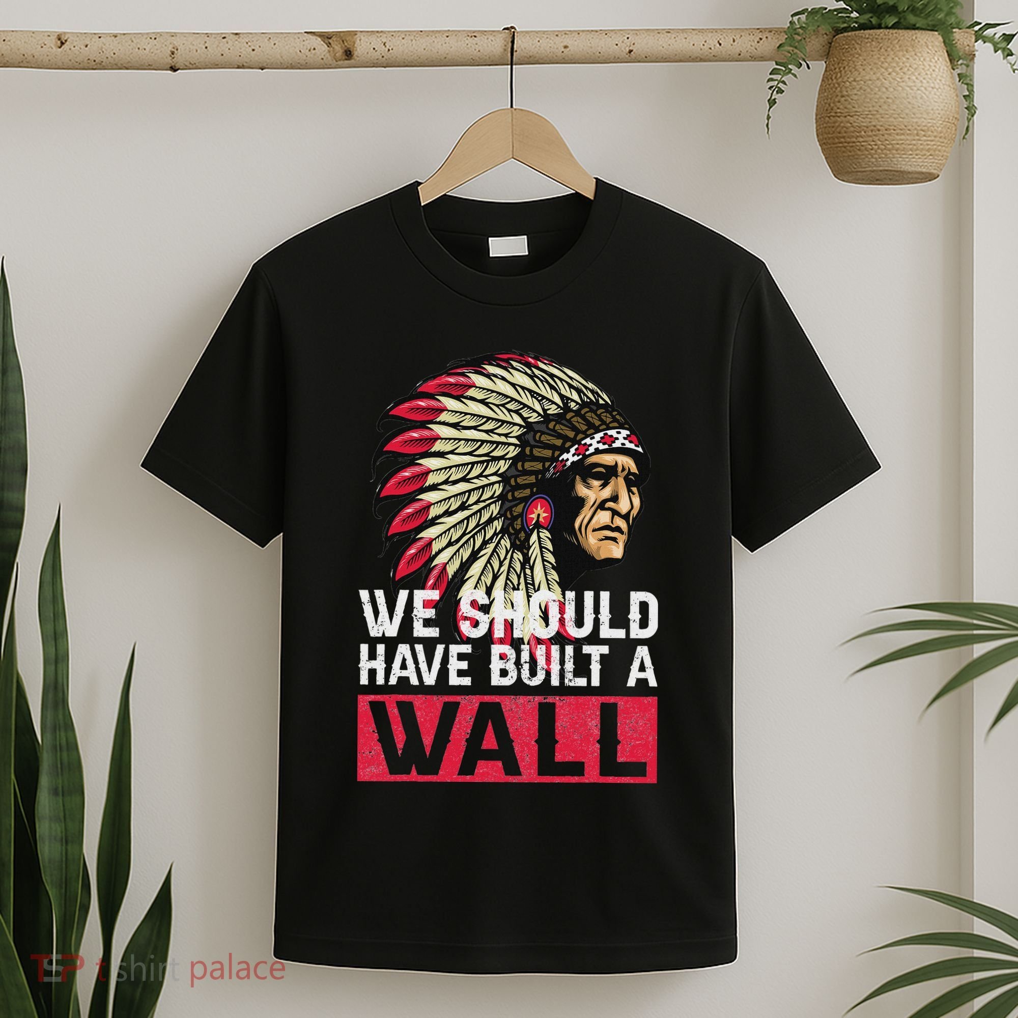 We Should Have Build A Wall Native American T-Shirt