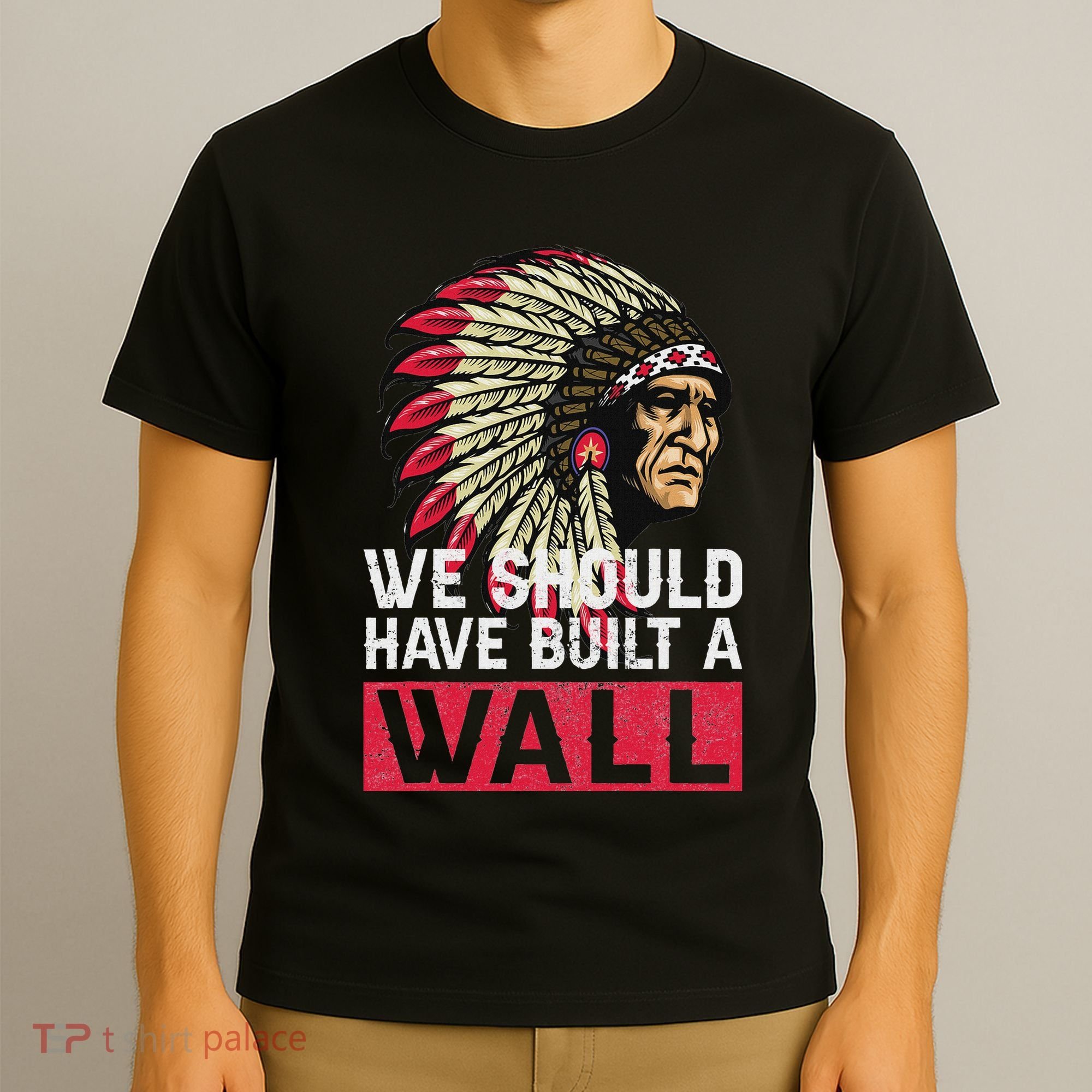 We Should Have Build A Wall Native American T-Shirt
