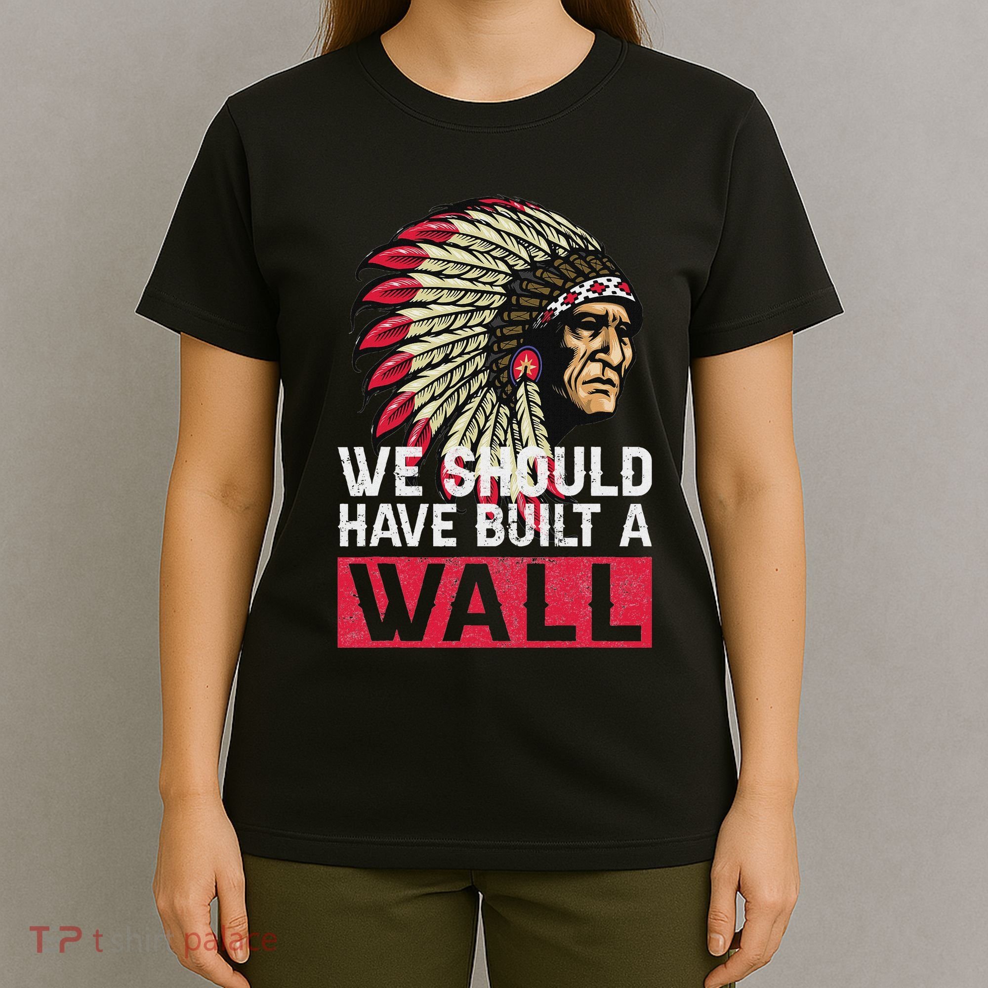 We Should Have Build A Wall Native American T-Shirt