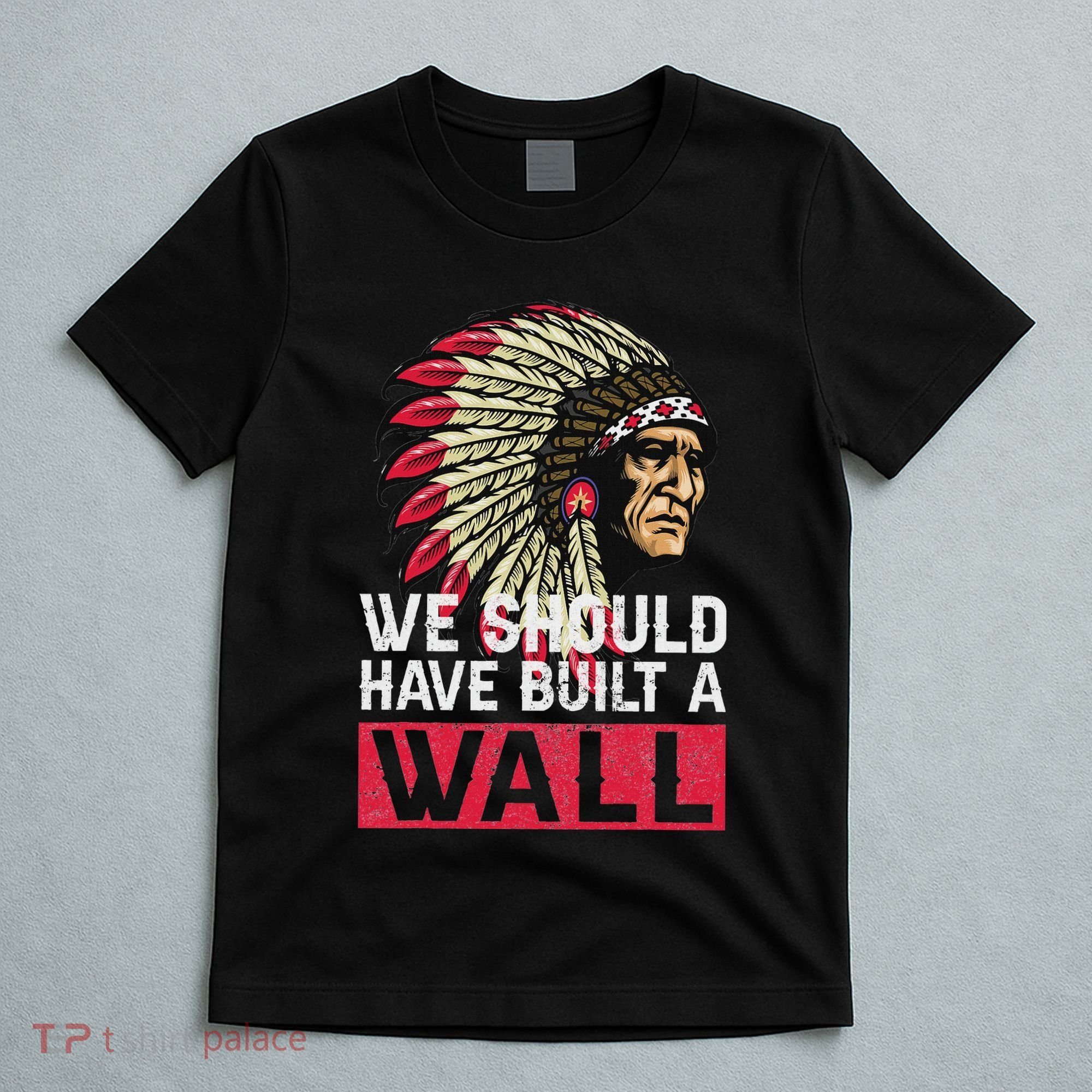 We Should Have Build A Wall Native American T-Shirt