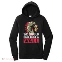 We Should Have Build A Wall Native American Women's Hoodie thumb 0