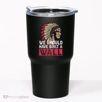 We Should Have Build A Wall Native American Tumbler thumb 0