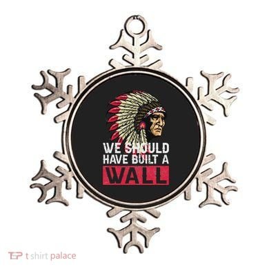 We Should Have Build A Wall Native American Ornament